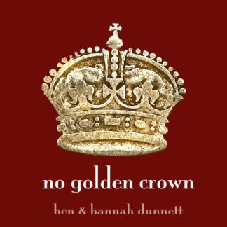 No Golden Crown By Ben and Hannah Dunnett